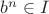 $b^n\in I$