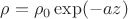 $\rho=\rho_0\exp(-az)$
