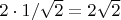 $2\cdot 1/\sqrt2= 2\sqrt2$
