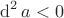 $\operatorname{d}^2a<0$
