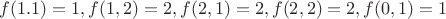 $f(1.1)=1, f(1,2)=2, f(2,1)=2, f(2,2)=2, f(0,1)=1$