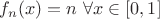 $f_n(x) = n ~\forall x \in [0,1]$