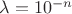 $\lambda =10^{-n}$