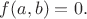 $f(a,b)=0.$