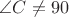 $\angle C\neq 90°$ $\angle C\neq 90°$