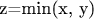 z=min(x, y)