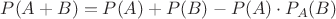 $P(A+B)=P(A)+P(B)-P(A)\cdot P_A(B)$