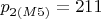 $p_{2(M5)} = 211$
