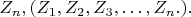 $ Z_n,  (Z_1, Z_2, Z_3,&hellip;,Z_n.). $