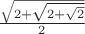 $\frac{\sqrt{2+\sqrt {2+\sqrt 2}}}{2}$
