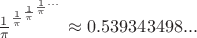 $\frac{1}{\pi}^{\frac{1}{\pi}^{\frac{1}{\pi}^{\frac{1}{\pi}^{...}}}}\approx 0.539343498...$