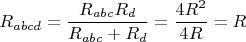$$
R_{abcd}=\frac{R_{abc}R_{d}}{R_{abc}+R_d}=\frac{4R^2}{4R}=R
$$