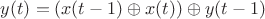 $y(t) = (x(t-1)\oplus x(t))\oplus y(t-1)$