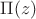 $\Pi(z)$