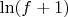 $\ln(f+1)$