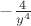 $-\frac 4{y^4}$
