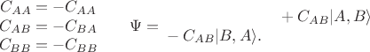 $$\begin{matrix} C_{AA}=-C_{AA} \\ C_{AB}=-C_{BA} \\ C_{BB}=-C_{BB} \end{matrix} \qquad \Psi=\begin{matrix} & {}+C_{AB}|A,B\rangle \\ {}-C_{AB}|B,A\rangle. & \end{matrix}$$