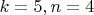 $k=5, n=4$
