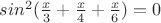 $sin^2(\frac x3+\frac x4+\frac x6)=0$