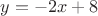 $y=-2x+8$