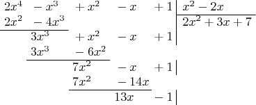 $$
\arraycolsep=0.3em
\begin{array} {llll@{\,} l|l}
2x^4&{}-x^3&{}+x^2&{}-x&{}+1&{\,} x^2-2x\\
\cline{6-6}
2x^2&{}-4x^3&&&&\,2x^2+3x+7\\
\cline{1-2}
&{}3x^3&{}+x^2&{}-x&{}+1\\
&{}3x^3&{}-6x^2\\
\cline{2-3}
&&{}7x^2&{}-x&{}+1\\
&&{}7x^2&{}-14x\\
\cline{3-4}
&&&{}13x&{}-1
\end{array}
$$
