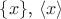 $\{x\}$, $\langle x \rangle$