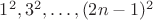 $1^2, 3^2, \dots, (2n-1)^2$