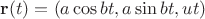 $\mathbf r(t) = (a\cos bt, a\sin bt, ut)$