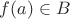 $f(a)\in B$ $f(a)\in B$