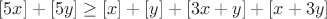 $$[5x]+[5y]\geq [x]+[y]+[3x+y]+[x+3y]$$