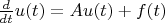 $\frac{d}{dt}u(t)=Au(t)+f(t)$