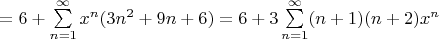 $=  6 + \sum\limits_{n=1}^{\infty} x^n (3n^2+9n+6) =  6 + 3 \sum\limits_{n=1}^{\infty} (n+1)(n+2)x^n $