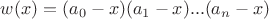 $w(x)=(a_0 - x)(a_1 - x)...(a_n - x)$