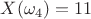 $X(\omega_4) = 11$