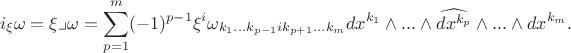 $$i_\xi\omega=\xi\lrcorner\omega=\sum\limits_{p=1}^m(-1)^{p-1}\xi^i\omega_{k_1...k_{p-1}ik_{p+1}...k_m}dx^{k_1}\wedge...\wedge \widehat{dx^{k_p}}\wedge...\wedge dx^{k_m}.$$