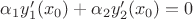 $\alpha_1y'_1(x_0)+\alpha_2y'_2(x_0)=0$