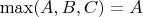 $\max(A,B,C)=A$