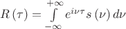 $\[R\left( \tau  \right) = \int\limits_{ - \infty }^{ + \infty } {{e^{i\nu \tau }}s\left( \nu  \right)d\nu } \]$