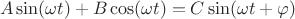 $$A\sin(\omega t)+B\cos(\omega t)=C\sin(\omega t+\varphi)$$