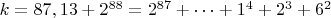 $ k=87,13+2^{88}=2^{87}+&hellip;+1^4+2^3+6^2$
