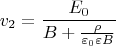 $$v_2=\frac{E_0}{B+\frac{\rho}{\varepsilon_0\varepsilon B}}$$