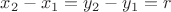 $x_2-x_1=y_2-y_1=r$