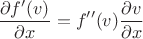 \[
\frac{{\partial f'(v)}}{{\partial x}} = f''(v)\frac{{\partial v}}{{\partial x}}
\]