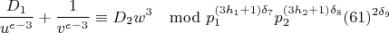 $$\frac{D_1}{u^{e-3}}+\frac{1}{v^{e-3}}\equiv D_2w^3\mod p_1^{(3h_1+1)\delta_7}p_2^{(3h_2+1)\delta_8}(61)^{2\delta_9}$$