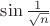 $\sin\frac1{\sqrt n}$
