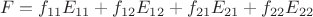 $$F=f_{11}E_{11} + f_{12}E_{12} + f_{21}E_{21} + f_{22}E_{22}$$