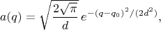 $$a(q)=\sqrt{\frac{2\sqrt{\pi}}{d}} \,e^{-(q-q_0)^2/(2d^2)},$$