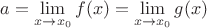 $a=\lim\limits_{x\to x_0}f(x)=\lim\limits_{x\to x_0}g(x)$