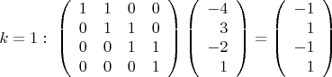 $$k=1:
\ \left(\begin{array}{cccc} 1&1&0&0\\0&1&1&0\\0&0&1&1\\0&0&0&1
\end{array}\right) \left(\begin{array}{rrrr} -4\\3\\-2\\1 \end{array}\right)=\left(\begin{array}{rrrr} -1\\1\\-1\\1\end{array}\right)$$