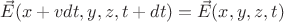 $\vec{E}(x+v dt,y,z,t+dt) = \vec{E}(x,y,z,t)$